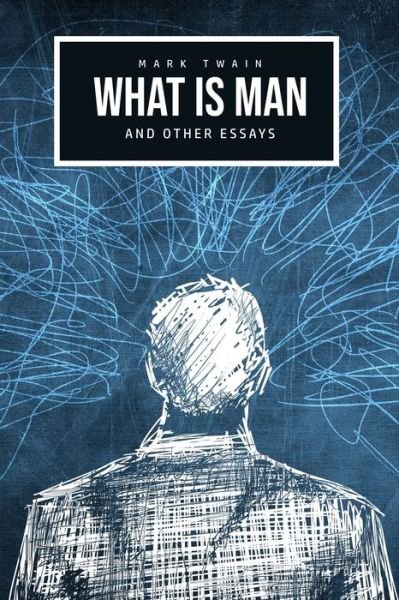 What Is Man? And Other Essays - Mark Twain - Books - Camel Publishing House - 9781800601642 - May 10, 2020