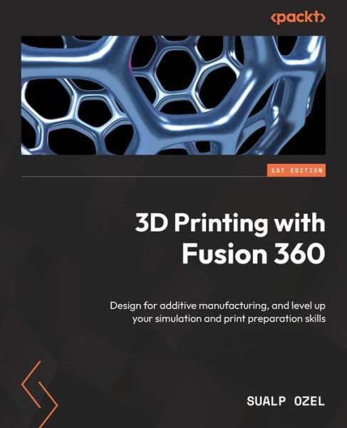 Cover for Sualp Ozel · 3D Printing with Fusion 360: Design for additive manufacturing, and level up your simulation and print preparation skills (Taschenbuch) (2023)