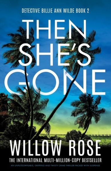 Then She's Gone: An unputdownable, gripping and twisty crime thriller packed with suspense - Detective Billie Ann Wilde - Willow Rose - Livros - Bookouture - 9781835252642 - 18 de março de 2024