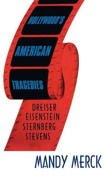 Cover for Mandy Merck · Hollywood's American Tragedies: Dreiser, Eisenstein, Sternberg, Stevens (Hardcover Book) (2007)