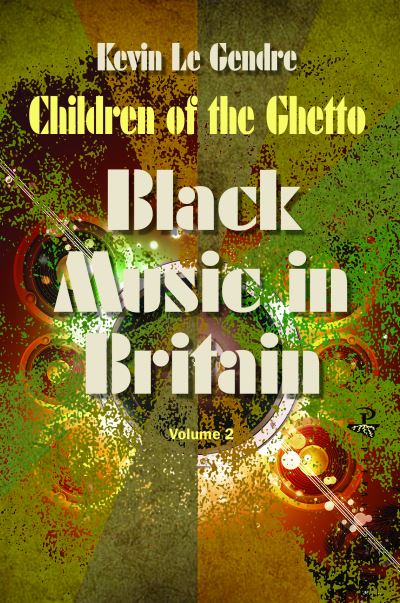 Cover for Kevin Le Gendre · Children of the Ghetto: Black Music in Britain:  Volume 2 (Paperback Book) (2024)