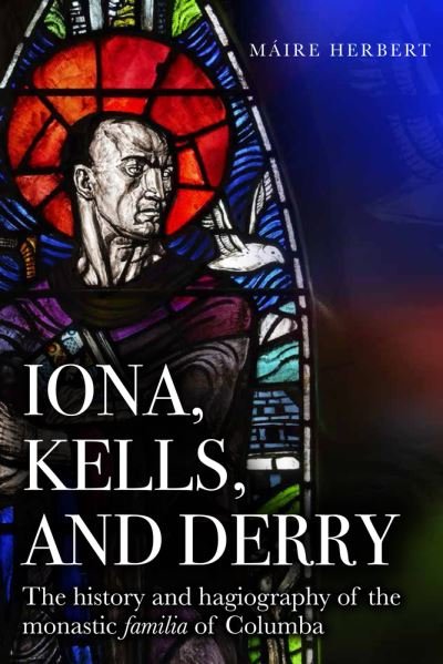 Cover for Maire Herbert · Iona, Kells and Derry: The history and hagiography of the monastic familia of Columba (Paperback Book) [New edition] (2024)