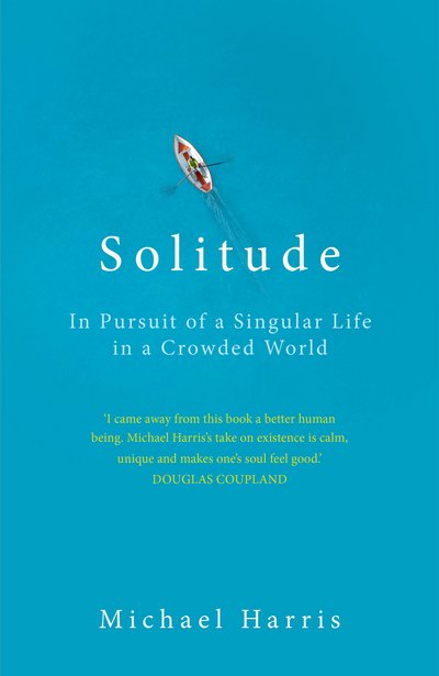 Solitude: In Pursuit of a Singular Life in a Crowded World - Michael Harris - Bøger - Cornerstone - 9781847947642 - 6. april 2017