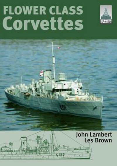 Cover for John Lambert · Flower Class Corvettes: Shipcraft Special (Paperback Book) (2011)