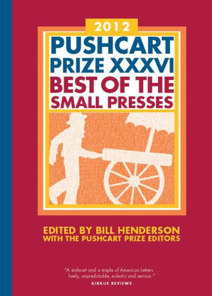 The Pushcart Prize Xxxvi: Best of the Small Presses - Bill Henderson - Książki - Pushcart Press - 9781888889642 - 15 listopada 2011