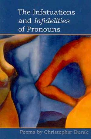 Cover for Christopher Bursk · The infatuations and infidelities of pronouns poems (Book) (2011)