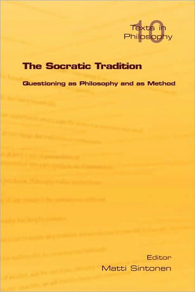 The Socratic Tradition: Questioning as Philosophy and as Method - Philosophy - Matti Sintonen - Books - College Publications - 9781904987642 - December 1, 2009