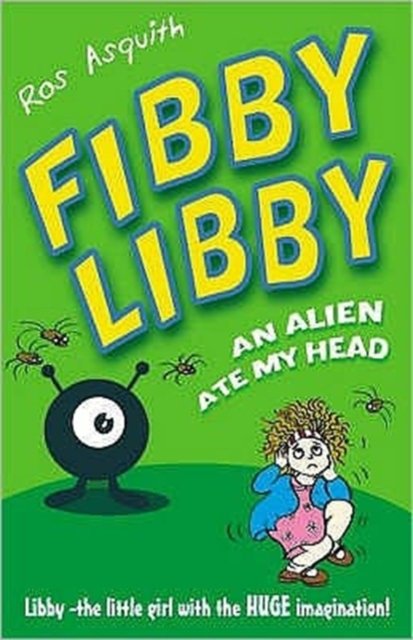Fibby Libby : An Alien Ate My Head - Ros Asquith - Bøker - Happy Cat Books - 9781905117642 - 1. mai 2008