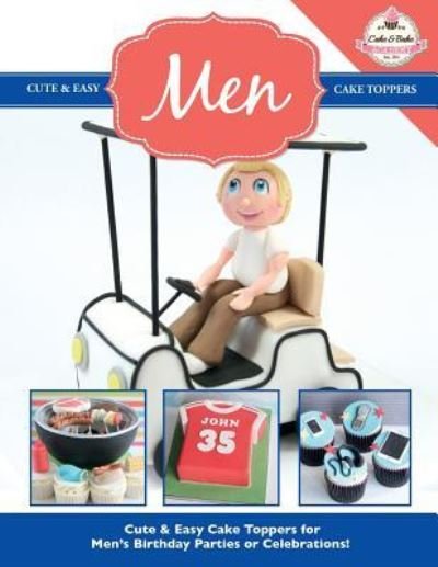 Cover for The Cake &amp; Bake Academy · Cute &amp; Easy Cake Toppers for MEN! (Paperback Book) (2015)