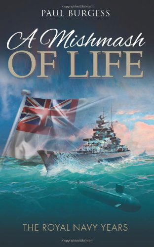 Cover for Paul Burgess · A Mishmash of Life: The Royal Navy Years (Paperback Book) (2013)