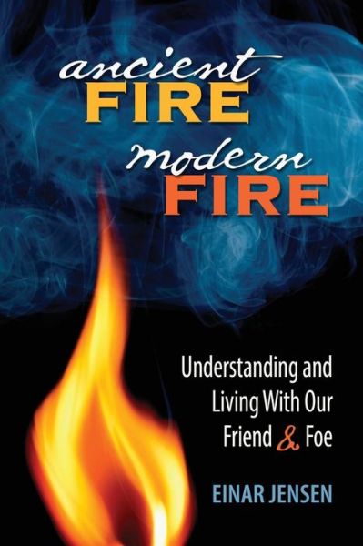 Cover for Jensen, Einar (Firefighter) · Ancient fire, modern fire (Book) (2016)