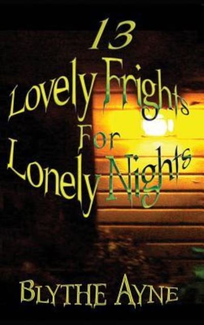 Cover for Blythe Ayne · 13 Lovely Frights for Lonely Nights (Hardcover bog) (2018)