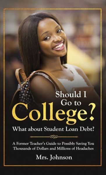 Cover for C S Johnson · Should I Go To College? What About Student Loan Debt? (Gebundenes Buch) (2020)