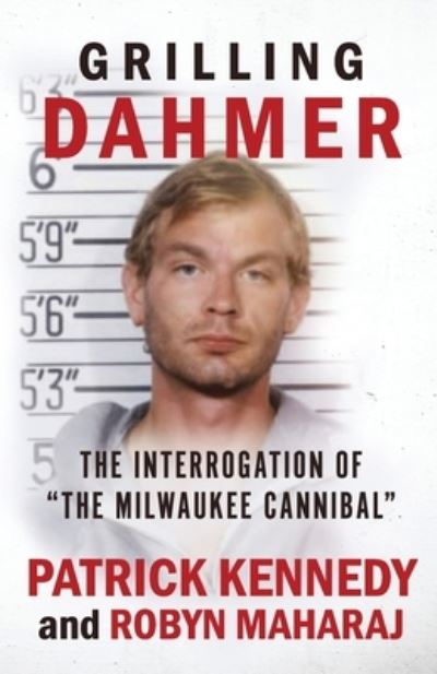 Cover for Robyn Maharaj · Grilling Dahmer: The Interrogation Of &quot;The Milwaukee Cannibal&quot; (Paperback Book) (2021)