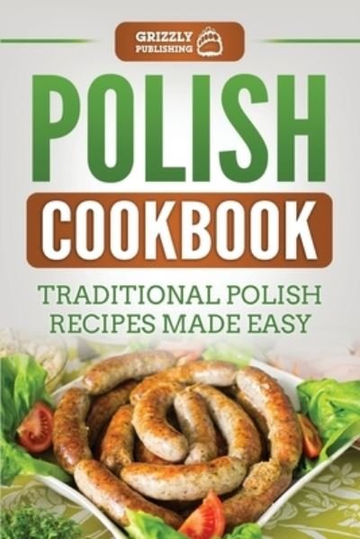 Cover for Grizzly Publishing · Polish Cookbook: Traditional Polish Recipes Made Easy (Paperback Book) (2020)