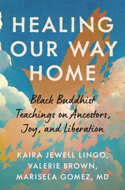 Cover for Kaira Jewel Lingo · Healing Our Way Home: Black Buddhist Teachings on Ancestors, Joy, and Liberation (Paperback Book) (2024)