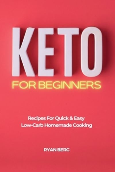 Cover for Ryan Berg · Keto for Beginners: Recipes For Quick &amp; Easy Low-Carb Homemade Cooking (Paperback Book) (2021)