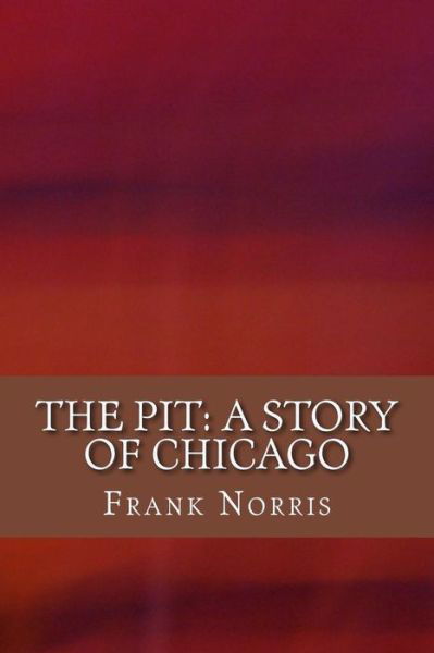 The Pit - Frank Norris - Books - Createspace Independent Publishing Platf - 9781975884642 - August 30, 2017