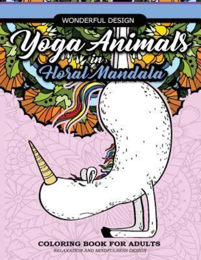 Cover for Unicorn Coloring Book · Yoga Animals in Floral Mandala Coloring Book For Adults (Paperback Book) (2017)