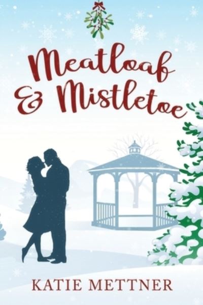 Cover for Katie Mettner · Meatloaf And Mistletoe (Pocketbok) (2017)