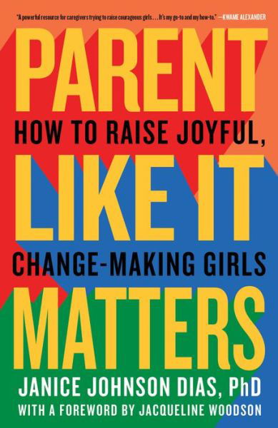 Cover for PhD, Janice Johnson Dias, · Parent Like It Matters: How to Raise Joyful, Change-Making Girls (Paperback Bog) (2022)