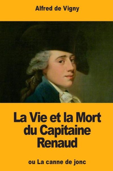 Cover for Alfred de Vigny · La Vie et la Mort du Capitaine Renaud (Paperback Book) (2018)