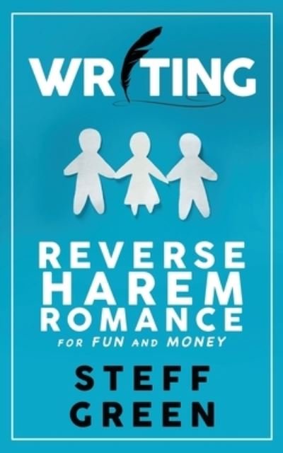 Cover for Steff Green · Writing Reverse Harem for Fun and Money (Book) (2023)
