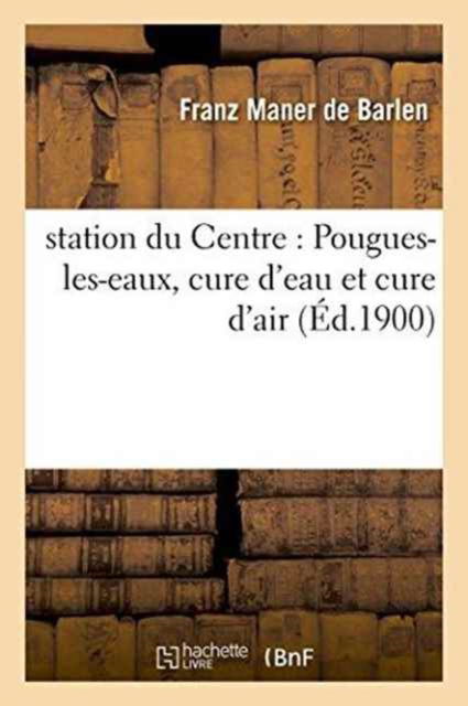 Cover for Maner De Barlen · Station Du Centre: Pougues-Les-Eaux, Cure d'Eau Et Cure d'Air (Paperback Book) (2016)