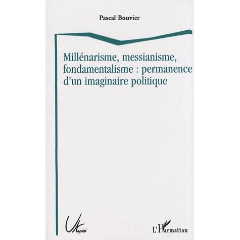 Cover for Pascal Bouvier · Millénarisme, messianisme, fondamentalisme : permanence d'un imaginaire politique (Paperback Book) (2020)