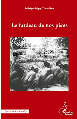 Cover for Rodrigue Peguy Takou ndie · Le fardeau de nos pères (Paperback Book) (2021)