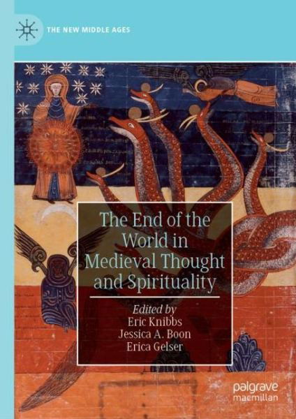 The End of the World in Medieval Thought and Spirituality - The New Middle Ages (Hardcover Book) [1st ed. 2019 edition] (2019)