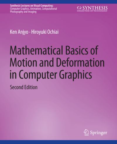 Mathematical Basics of Motion and Deformation in Computer Graphics, Second Edition - Ken Anjyo - Books - Springer International Publishing AG - 9783031014642 - April 11, 2017