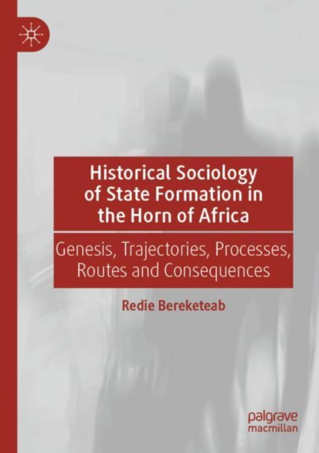 Cover for Redie Bereketeab · Historical Sociology of State Formation in the Horn of Africa: Genesis, Trajectories, Processes, Routes and Consequences (Paperback Book) [2023 edition] (2024)