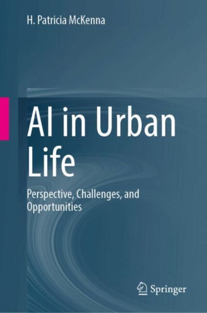 Cover for H. Patricia McKenna · AI in Urban Life: Perspective, Challenges, and Opportunities (Hardcover Book) (2025)