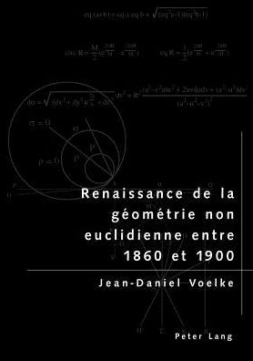 Cover for Jean-Daniel Voelke · Renaissance de la Geometrie Non Euclidienne Entre 1860 Et 1900 (Pocketbok) [French edition] (2005)