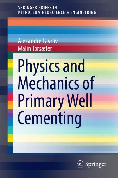 Alexandre Lavrov · Physics and Mechanics of Primary Well Cementing - SpringerBriefs in Petroleum Geoscience & Engineering (Pocketbok) [1st ed. 2016 edition] (2016)
