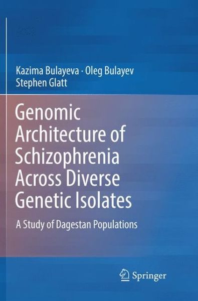 Cover for Kazima Bulayeva · Genomic Architecture of Schizophrenia Across Diverse Genetic Isolates: A Study of Dagestan Populations (Paperback Book) [Softcover reprint of the original 1st ed. 2016 edition] (2018)