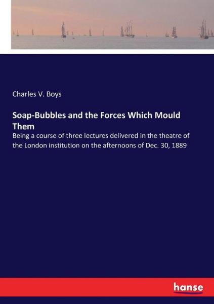 Soap-Bubbles and the Forces Which - Boys - Bøger -  - 9783337363642 - 21. oktober 2017