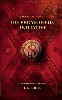 Cover for T K Koeck · Die Prometheus Initiative (Innbunden bok) (2020)