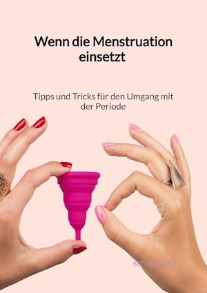 Cover for Bettina Wolf · Wenn die Menstruation einsetzt - Tipps und Tricks für den Umgang mit der Periode (Book) (2023)