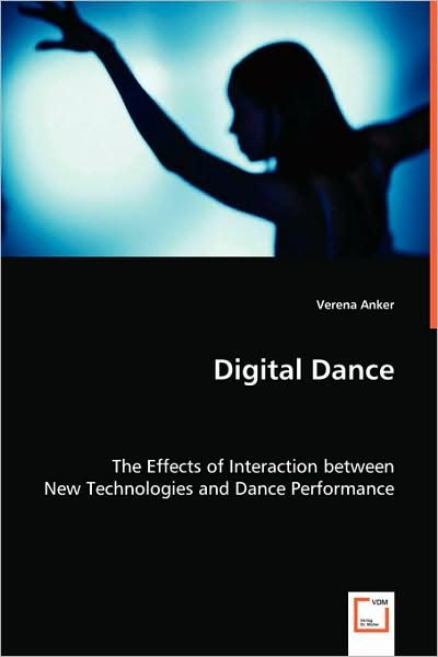 Cover for Verena Anker · Digital Dance: the Effects of Interaction Between New Technologies and Dance Performance (Paperback Bog) (2008)