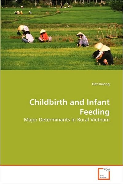 Cover for Dat Duong · Childbirth and Infant Feeding: Major Determinants in Rural Vietnam (Pocketbok) (2010)