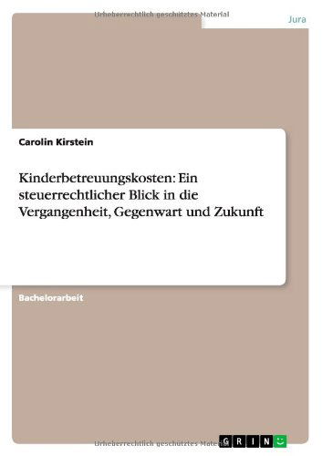 Cover for Carolin Kirstein · Kinderbetreuungskosten: Ein steuerrechtlicher Blick in die Vergangenheit, Gegenwart und Zukunft (Paperback Book) [German edition] (2012)