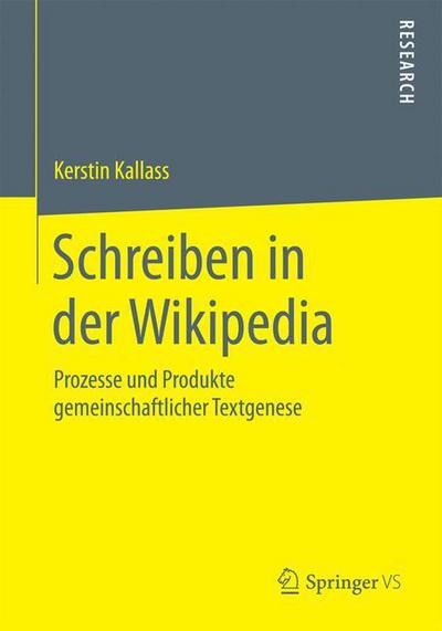 Cover for Kerstin Kallass · Schreiben in Der Wikipedia: Prozesse Und Produkte Gemeinschaftlicher Textgenese (Paperback Book) (2015)