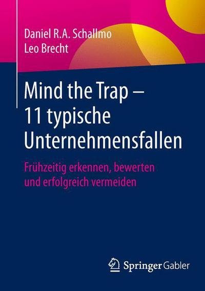 Daniel R a Schallmo · Mind the Trap - 11 Typische Unternehmensfallen: Fruhzeitig Erkennen, Bewerten Und Erfolgreich Vermeiden (Pocketbok) [1. Aufl. 2016 edition] (2015)