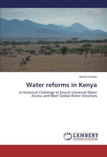Cover for Daniel Sambu · Water Reforms in Kenya: a Historical Challenge to Ensure Universal Water Access and Meet Global Water Initiatives (Paperback Book) (2012)