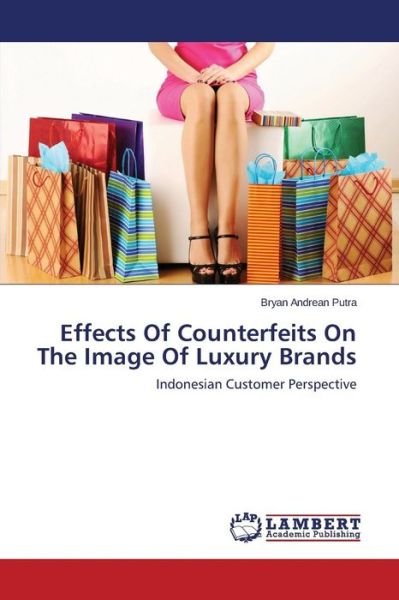 Cover for Bryan Andrean Putra · Effects of Counterfeits on the Image of Luxury Brands: Indonesian Customer Perspective (Paperback Book) (2014)
