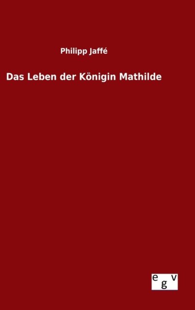 Cover for Philipp Jaffe · Das Leben Der Konigin Mathilde (Inbunden Bok) (2015)