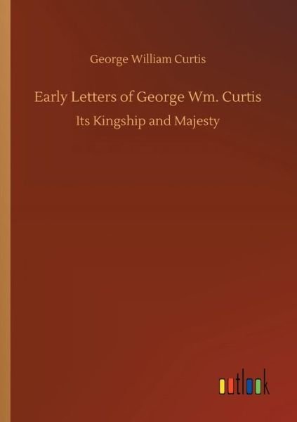 Cover for Curtis · Early Letters of George Wm. Curt (Book) (2018)