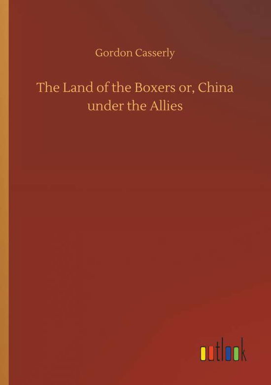 Cover for Casserly · The Land of the Boxers or, Chi (Bok) (2018)